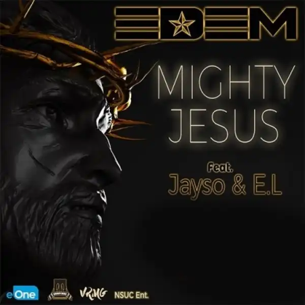 Edem - Mighty Jesus Ft. Jayso & E.L